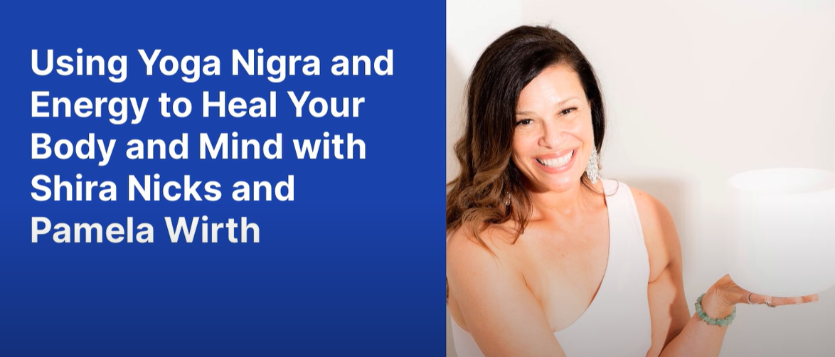 Using Yoga Nigra and Energy to Heal Your Body and Mind with Shira Nicks and Pamela Wirth