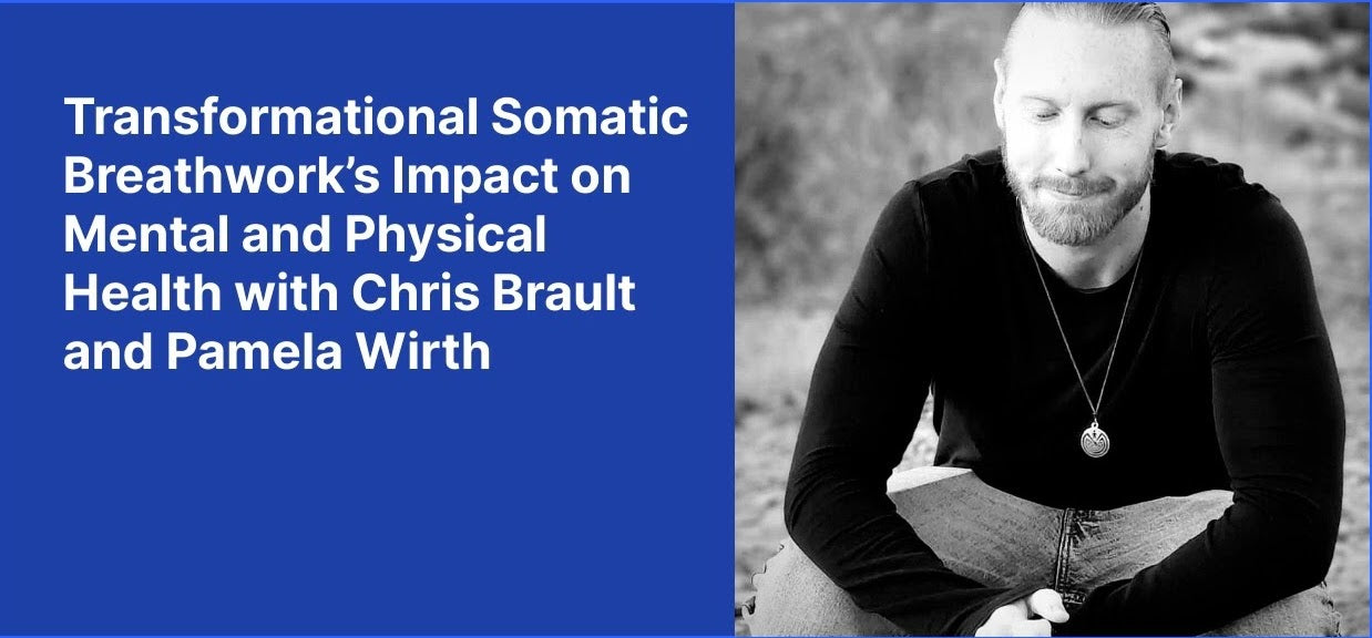 Transformational Somatic Breathwork's Impact on Mental and Physical Health with Chris Brault and Pamela Wirth
