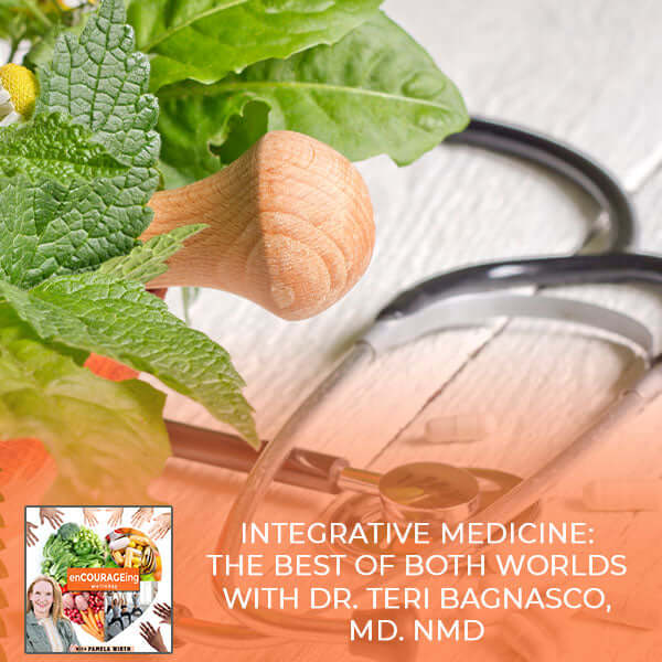 Integrative Medicine: The Best Of Both Worlds With Dr. Teri Bagnasco, MD. NMD
