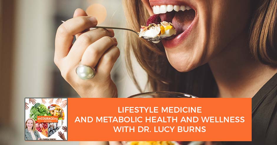 Lifestyle Medicine And Metabolic Health And Wellness With Dr. Lucy Burns