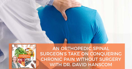 An Orthopedic Spinal Surgeon’s Take On Conquering Chronic Pain Without Surgery With Dr. David Hanscom