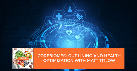 CoreBiome®: Gut Lining And Health Optimization With Matt Titlow