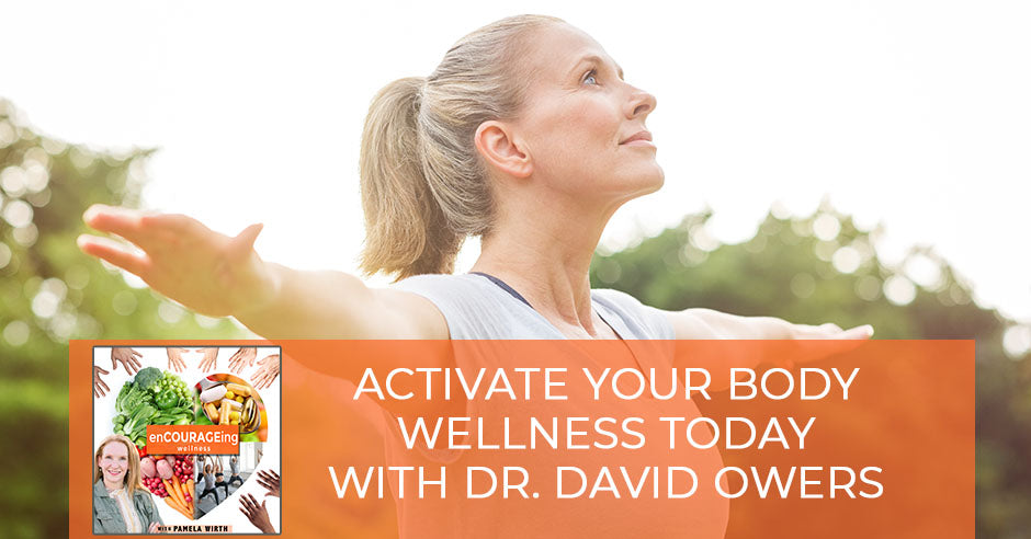 Activate Your Body Wellness Today With Dr. David Owers