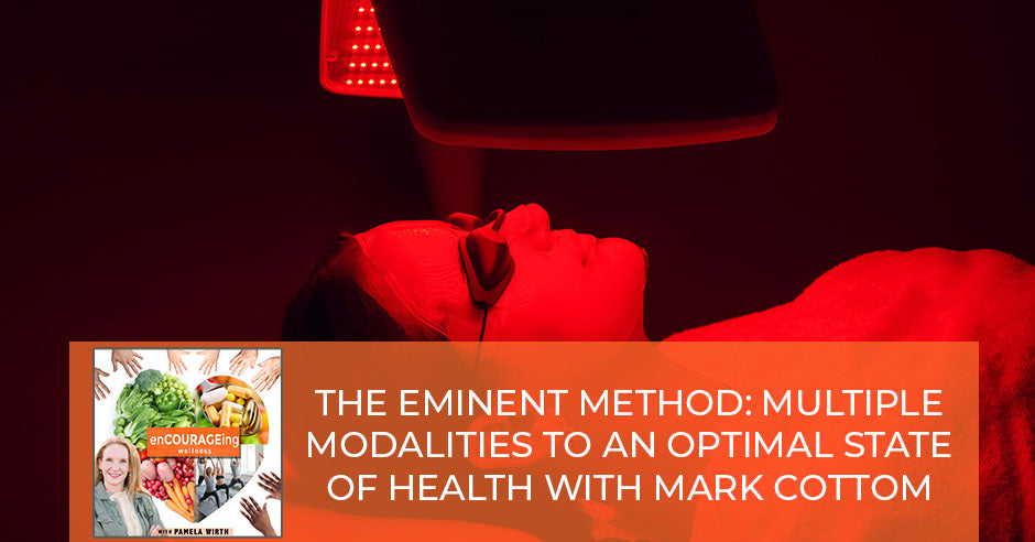 The Eminent Method: Multiple Modalities To An Optimal State Of Health With Mark Cottom
