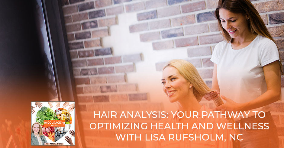 Hair Analysis: Your Pathway To Optimizing Health And Wellness With Lisa Rufsholm