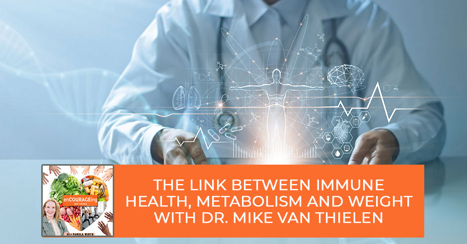 The Link Between Immune Health, Metabolism And Weight With Dr. Mike Van Thielen