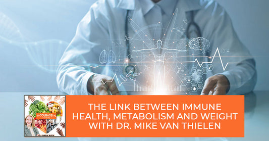 The Link Between Immune Health, Metabolism And Weight With Dr. Mike Van Thielen