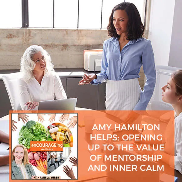 Amy Hamilton Helps: Opening Up To The Value Of Mentorship And Inner ...