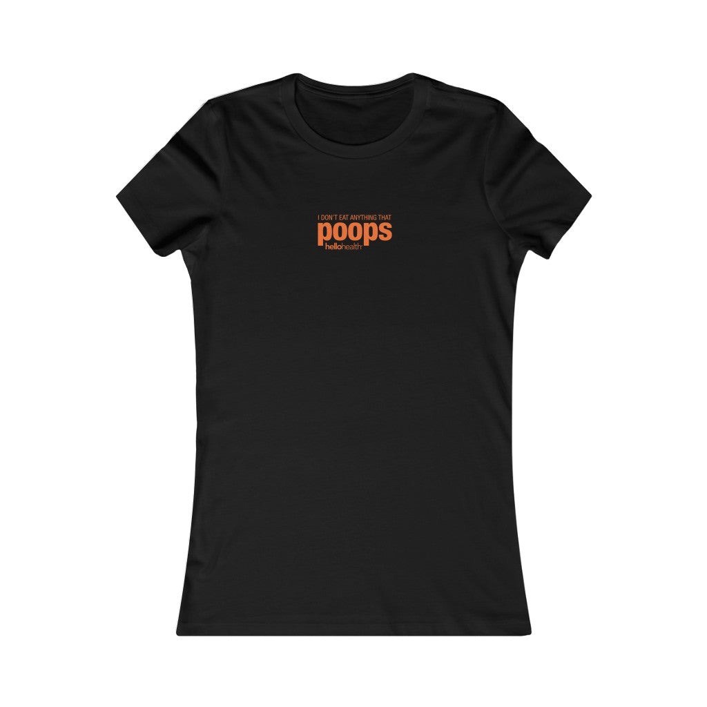 I don't eat anything that poops Women's T-Shirt