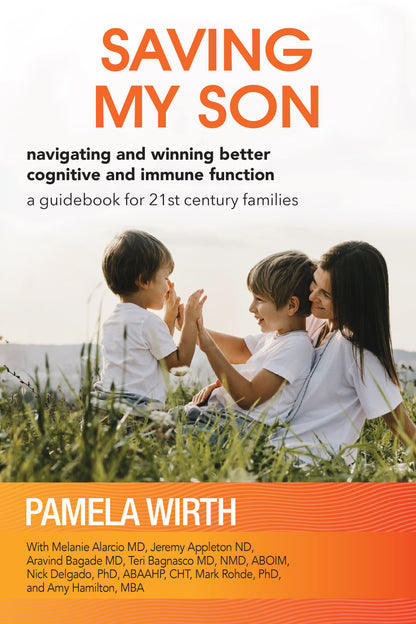 Saving My Son: Navigating and Winning Better Cognitive and Immune Function: a guidebook for 21st century families