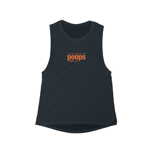 I don't eat anything that poops Women's Flowy Scoop Muscle Tank